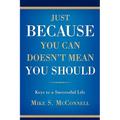 Just Because You Can Doesn't Mean You Should: Keys to a Successful Life