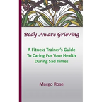 Body Aware Grieving: A Fitness Trainer's Guide To Caring For Your Health During Sad Times - Paperback