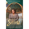 S.H.I.N.E: A Collection of Inspiring Messages to Strengthen, Heal, Ignite, Nourish and Edify the Soul