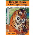 how did i make a sad tiger happy: this is a great animal book for kids. it contain information about unique animals that kids would love to discover.