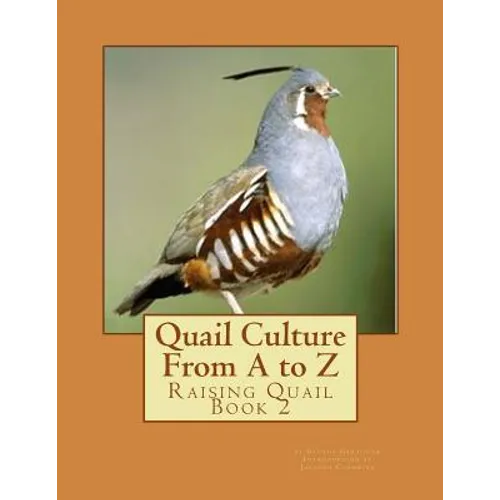 Quail Culture From A to Z: Raising Quail Book 2