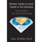 Where There is Love, There is No Gender: Understanding Love, Sex, & Relationships