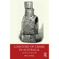 A History of Crime in Australia: Australian Underworlds