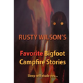 Rusty Wilson's Favorite Bigfoot Campfire Stories
