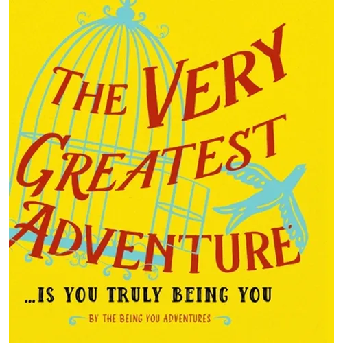 The Very Greatest Adventure....Is You Truly Being You