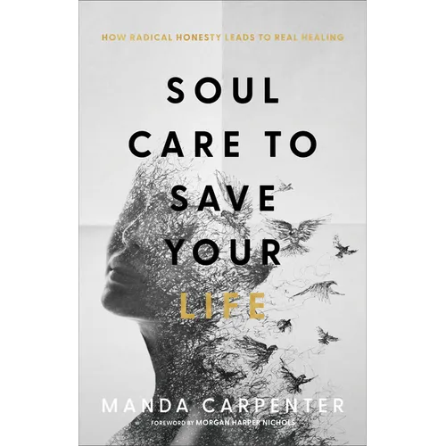 Soul Care to Save Your Life: How Radical Honesty Leads to Real Healing - Paperback