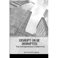 Disrupt or Be Disrupted: The Entrepreneur's Dilemma