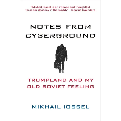 Notes from Cyberground: Trumpland and My Old Soviet Feeling