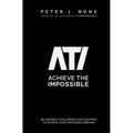 Achieve the Impossible: Be Inspired, Challenged and Equipped to Achieve your Impossible Dreams.