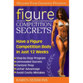 Figure Competition Secrets: Have a Figure Competition Body in Just 12 Weeks