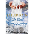 Latter Rain The Final Outpouring