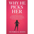 Why He Picks Her: Understanding the Emotional, Psychological, and Personal Reasons Why One Woman Becomes the Choice He Cannot Walk Away From