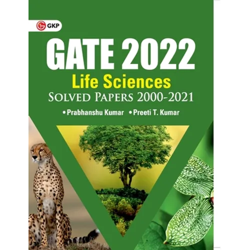 GATE 2022 Life sciences - Solved Papers 2000-2021 by Dr. Prabhanshu Kumar, Er. Preeti T. Kumar