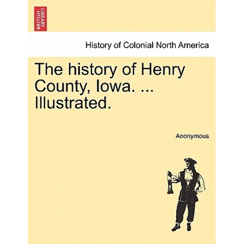 The history of Henry County, Iowa. ... Illustrated.