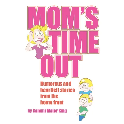 Mom's Time Out: Humorous and heartfelt stories from the home front