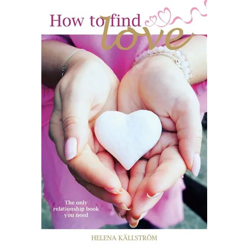 How to Find Love: The Only Relationship Book You Need