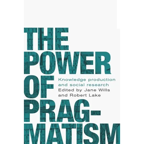 The Power of Pragmatism: Knowledge Production and Social Inquiry