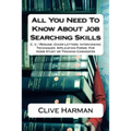 All You Need To Know About Job Searching Skills: C. V. / Resume: Cover Letters: Interviewing Techniques Application Forms For Home Study or Training C