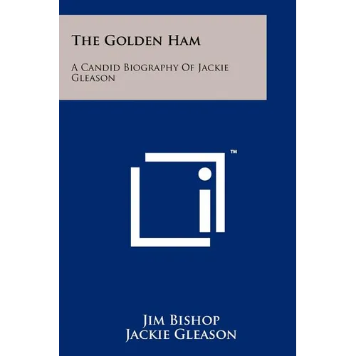 The Golden Ham: A Candid Biography Of Jackie Gleason