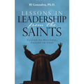 Lessons in Leadership From the Saints: Called to Holiness, Called to Lead