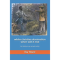White Christian Domination When Will it End