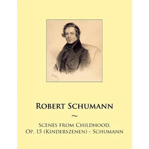 Scenes from Childhood, Op. 15 (Kinderszenen) - Schumann