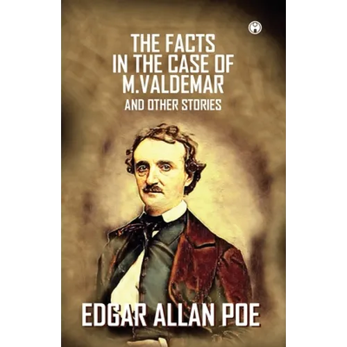 The Facts In The Case Of M. Valdemar And Other Stories