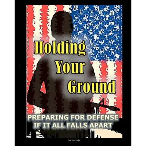 Holding Your Ground: Preparing for Defense if it All Falls Apart