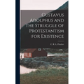 Gustavus Adolphus and The Struggle of Protestantism for Existence