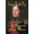 Courage, Marshal Ney: Last Stand of the Bravest of the Brave