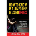How to Know If a Loved One Is Using Drugs: Learn What to Do to Help End Drug Abuse