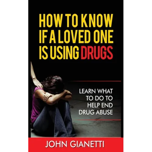 How to Know If a Loved One Is Using Drugs: Learn What to Do to Help End Drug Abuse