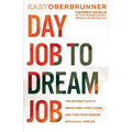 Day Job to Dream Job: The Proven Plan to Break Free, Start Living, and Turn Your Passion into a Full-Time Gig