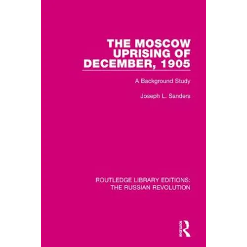 The Moscow Uprising of December, 1905: A Background Study