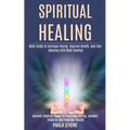 Spiritual Healing: Reiki Guide to Increase Energy, Improve Health, and Feel Amazing With Reiki Healing (Ancient Healing Power to Increase Energy, Awak