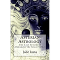Asterian Astrology: The Lost System of Alexander the Great VOL.1