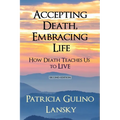 Accepting Death, Embracing Life: How Death Teaches Us to LIVE