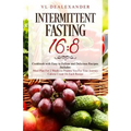 Intermittent Fasting 16/8: Cookbook With Easy to Follow and Delicious Recipes. Includes: Meal Plan for 2 Weeks to Prepare You for Your Journey, C