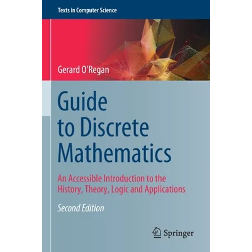 Guide to Discrete Mathematics: An Accessible Introduction to the History, Theory, Logic and Applications