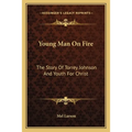 Young Man On Fire: The Story Of Torrey Johnson And Youth For Christ