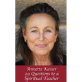Annette Kaiser: 99 Questions to a Spiritual Teacher