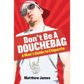 Don't be a Douchebag: A Man's Guide to Etiquette