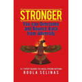 Stronger: You can Overcome and Bounce Back from Adversity A 7 STEP GUIDE TO HEAL FROM WITHIN