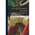 David Bushnell and his American Turtle