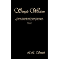Simple Wisdom: Wisdom, Knowledge and Personal Experience to Inform and Advise You Along Your Spiritual Walk - Volume I