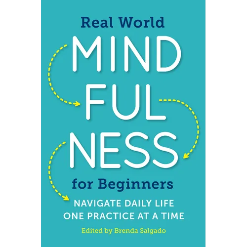 Real World Mindfulness for Beginners: Navigate Daily Life One Practice at a Time