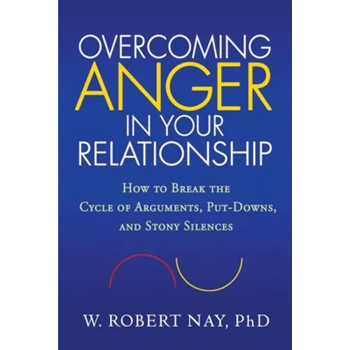 Overcoming Anger in Your Relationship: How to Break the Cycle of Arguments, Put-Downs, and Stony Silences