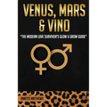Venus, Mars & Vino: The Modern Love Survivor's Glow & Grow Guide