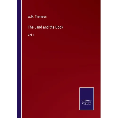 The Land and the Book: Vol. I
