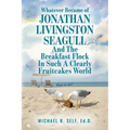 Whatever Became of Jonathan Livingston Seagull And The Breakfast Flock In Such A Clearly Fruitcakes World